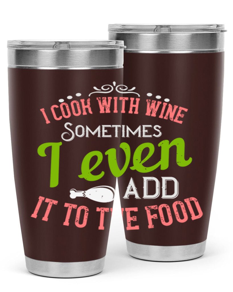 i cook with wine sometimes i even add it to the food 34#- cooking- Tumbler