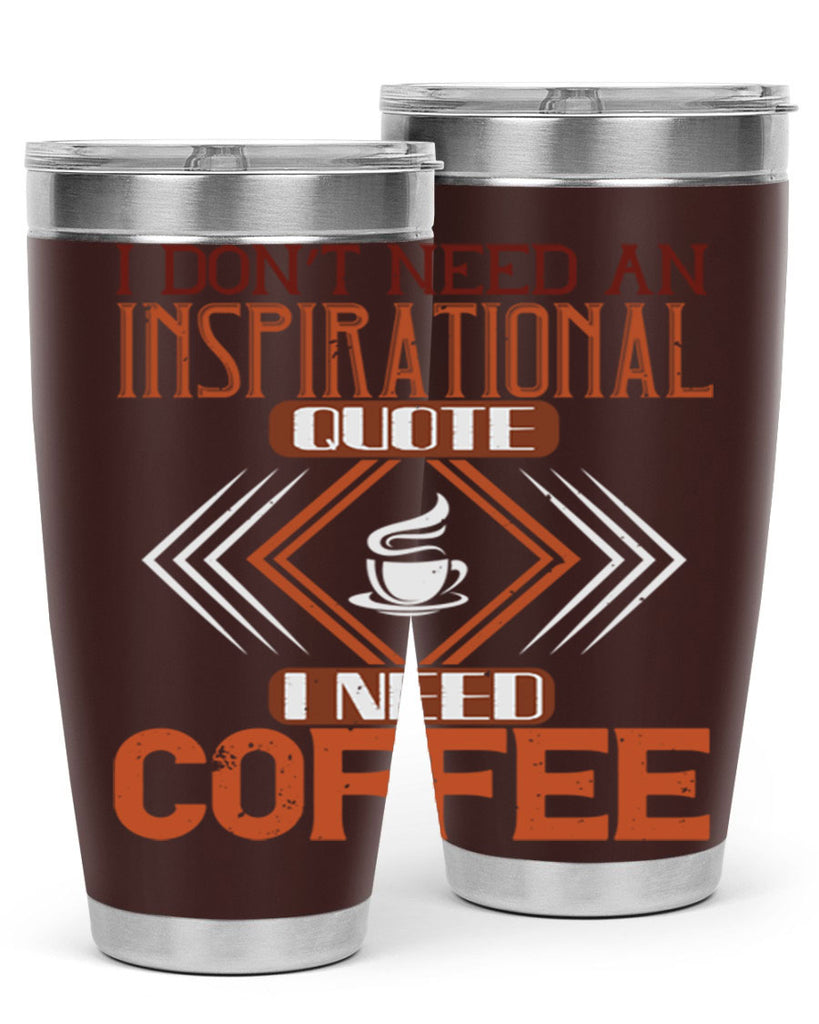 i don’t need an inspirational quotei need coffe 256#- coffee- Tumbler