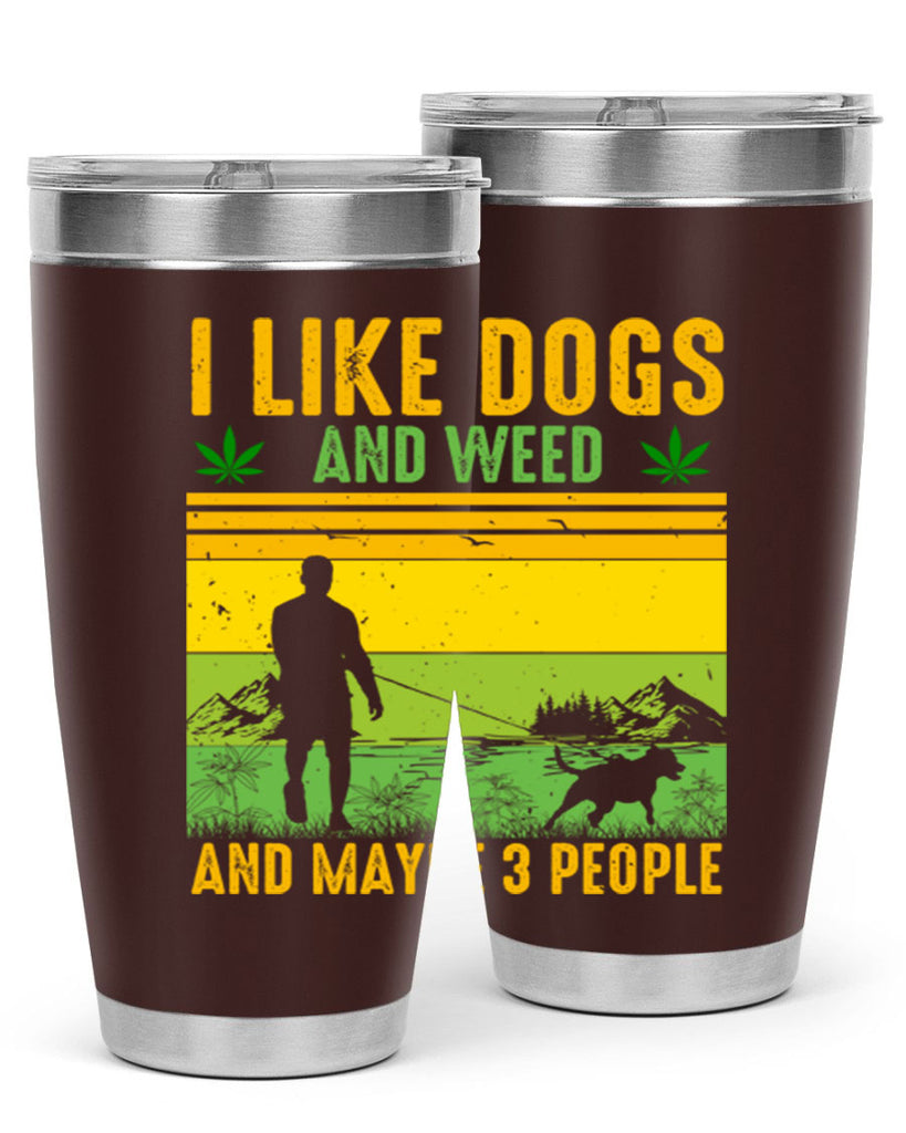 i like dogs and weed and maybe three people 122#- marijuana- Tumbler