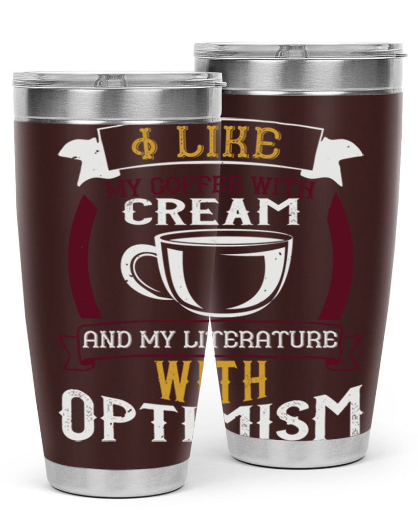 i like my coffee with cream and my literature with optimism 254#- coffee- Tumbler