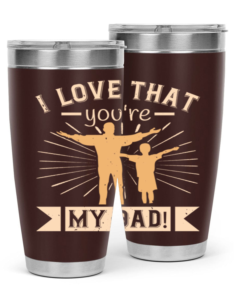 i love that youre my dad 240#- fathers day- Tumbler