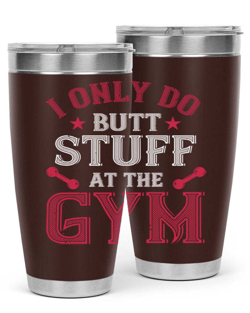 i only do butt stuff at the gym 87#- gym- Tumbler