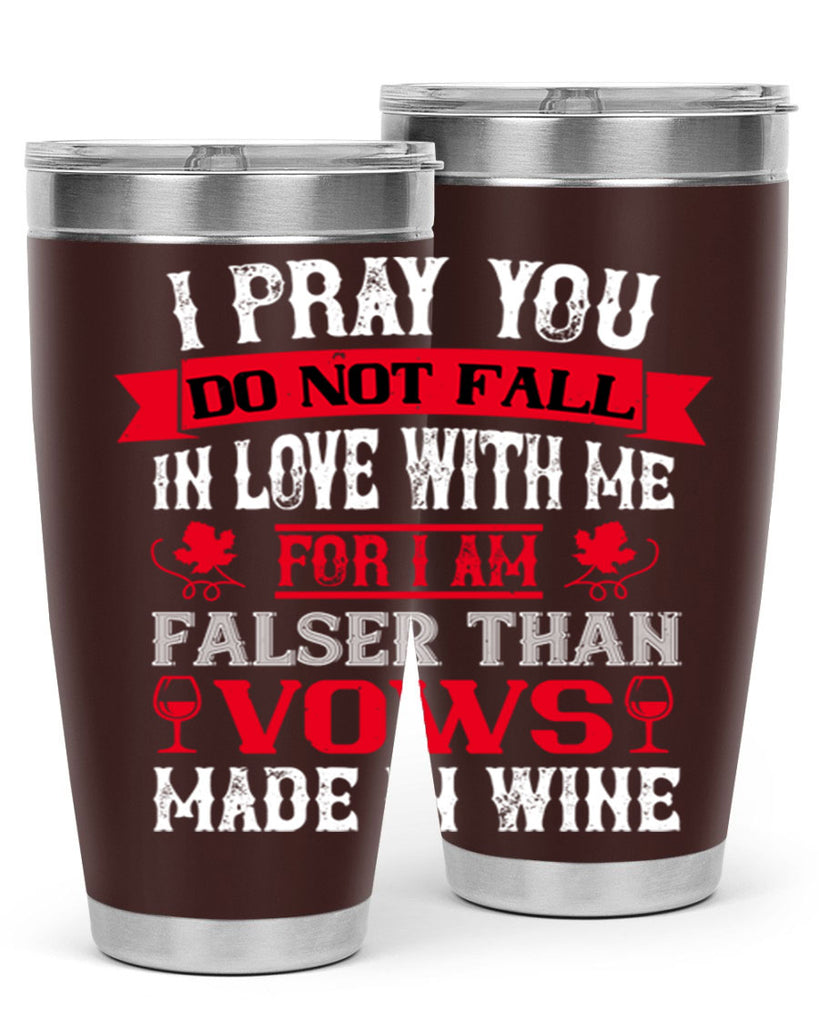 i pray you do not fall in love with me 79#- wine- Tumbler