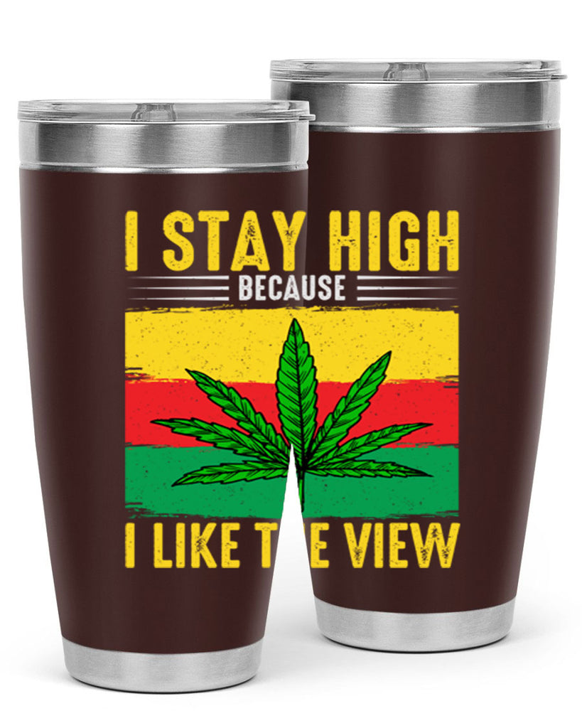 i stay high because i like the view 131#- marijuana- Tumbler