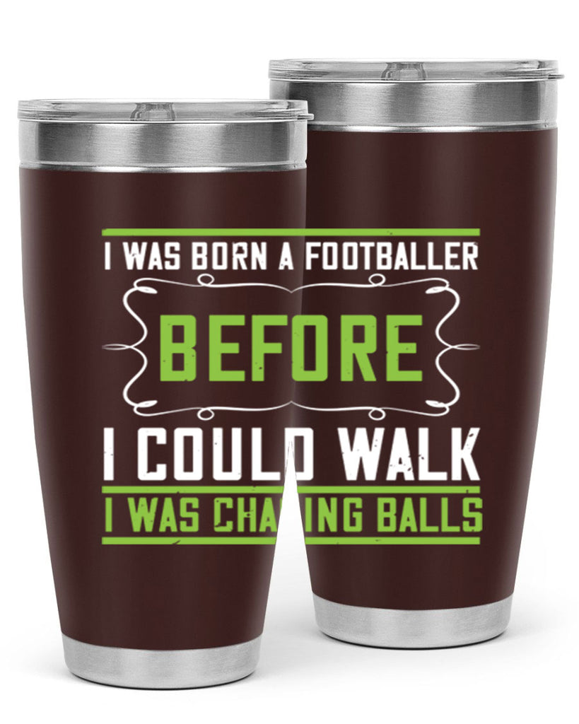 i was born a footballer before i could walk i was chasing balls 53#- walking- Tumbler