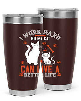 i work hard so my cat can live a better life Style 59#- cat- Tumbler