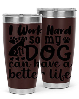 i work hard so my dog can have a better life Style 78#- dog- Tumbler