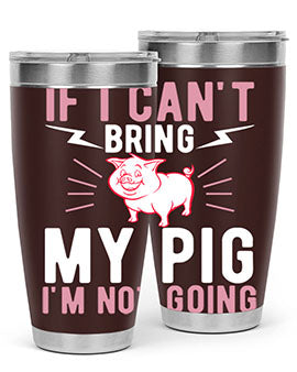 if i cant bring my pig im not going Style 52#- pig- Tumbler