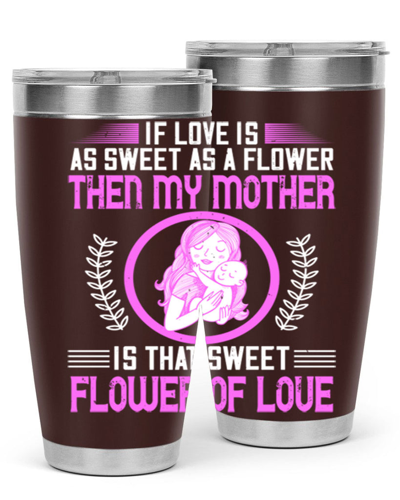 if love is as sweet as a flower then my mother is that sweet flower of love 145#- mom- Tumbler