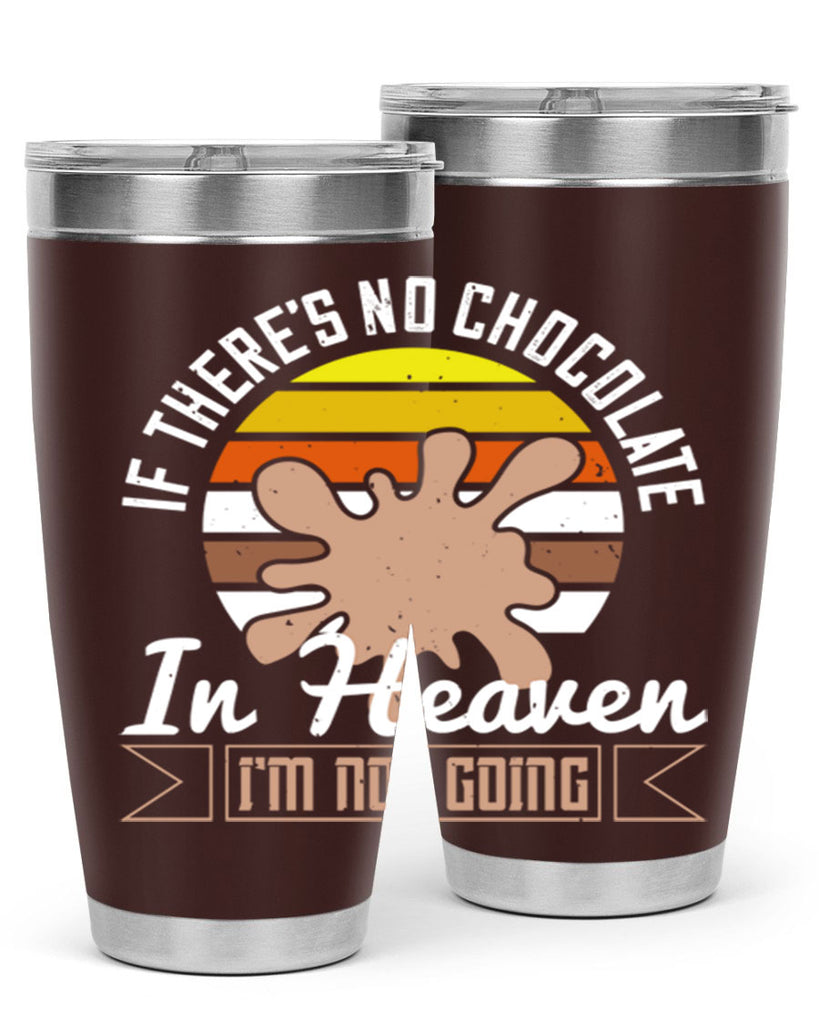 if theres no chocolate in heaven im not going 30#- chocolate- Tumbler