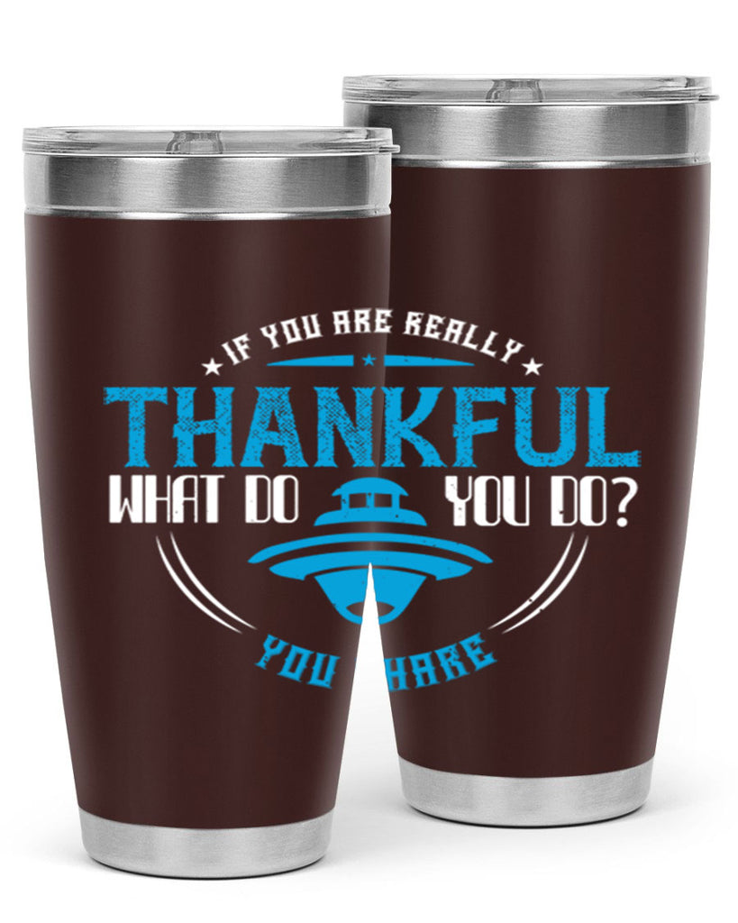 if you are really thankful what do you do you share 28#- thanksgiving- Tumbler