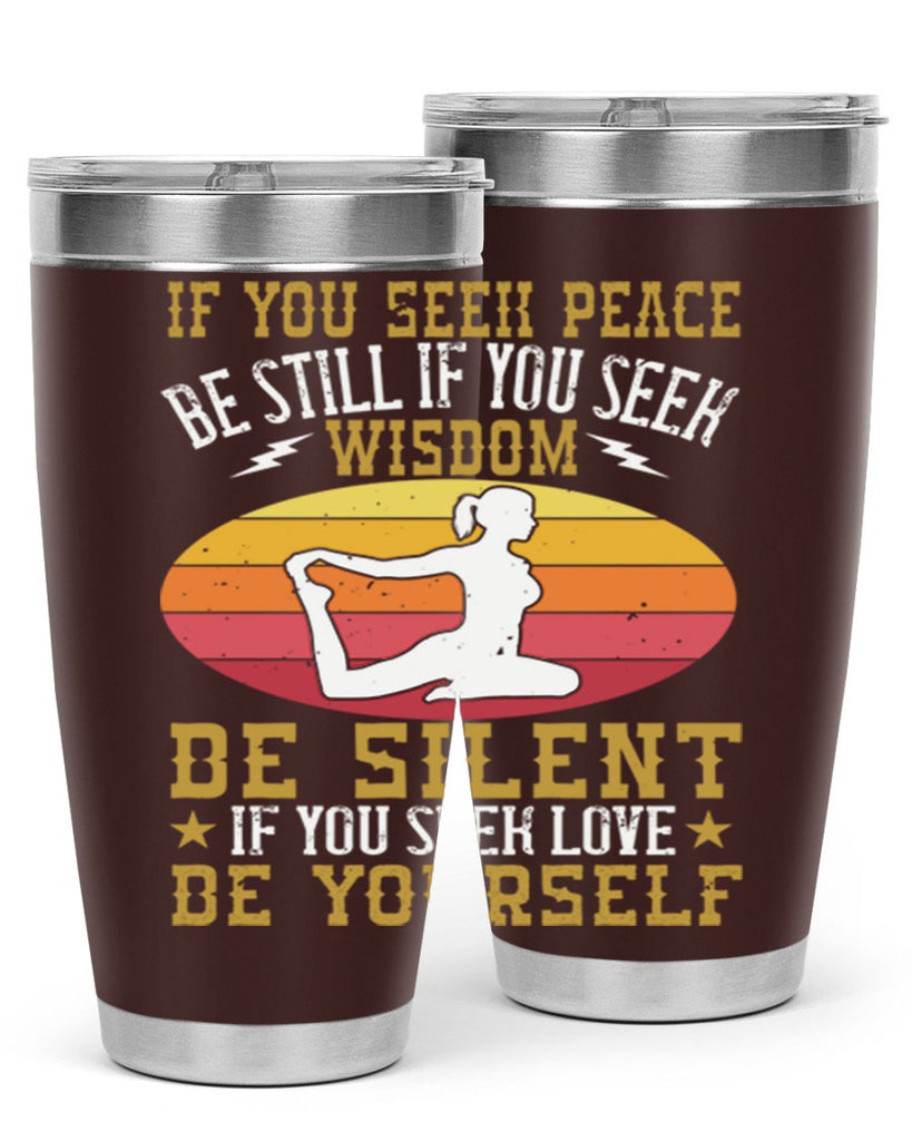 if you seek peace be still if you seek wisdom be silent if you seek love be yourself 86#- yoga- Tumbler