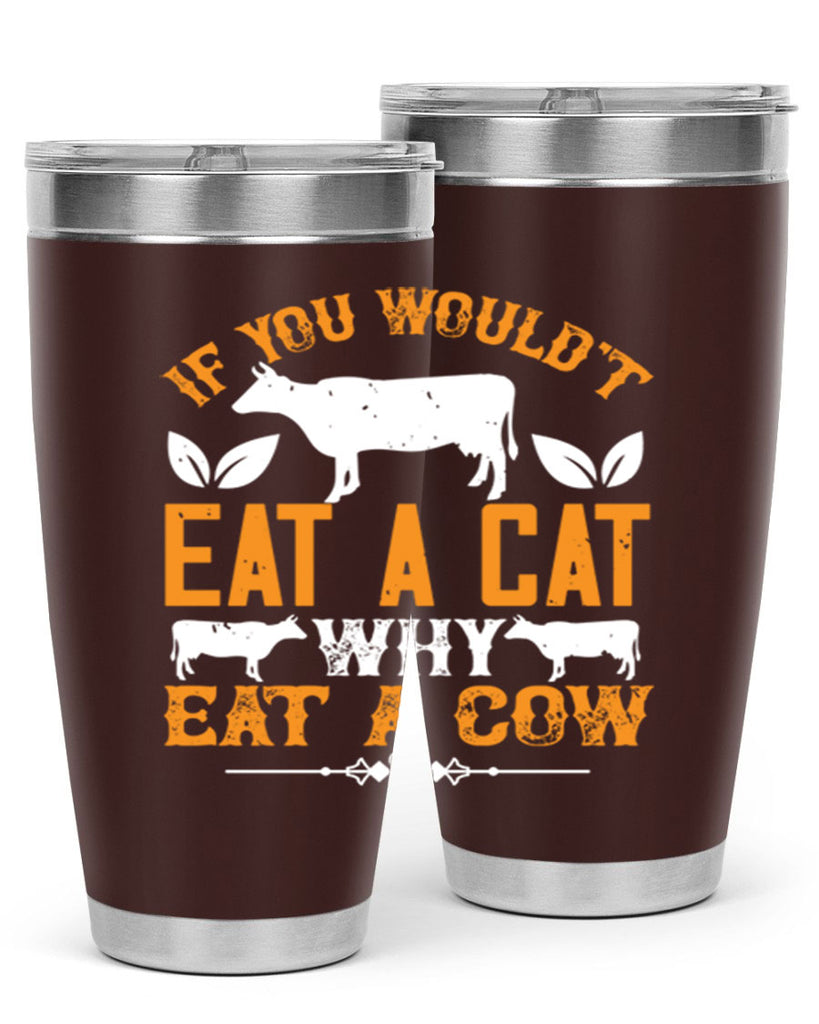 if you wouldt eat a cat why eat a cow 126#- vegan- Tumbler