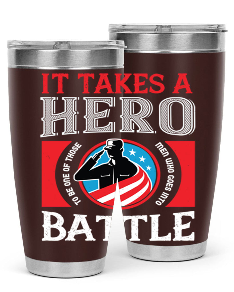 it takes a hero to be one of those men who goes into battle 50#- Veterns Day- Tumbler
