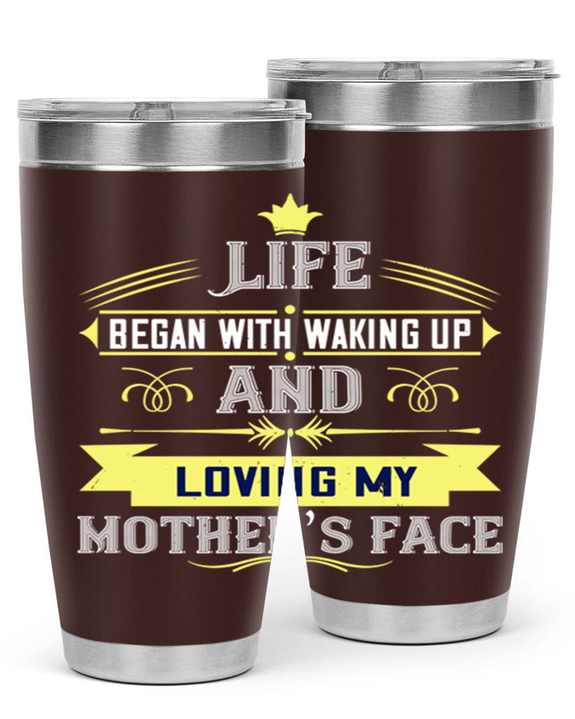 life began with waking up and loving my mother’s face 137#- mom- Tumbler