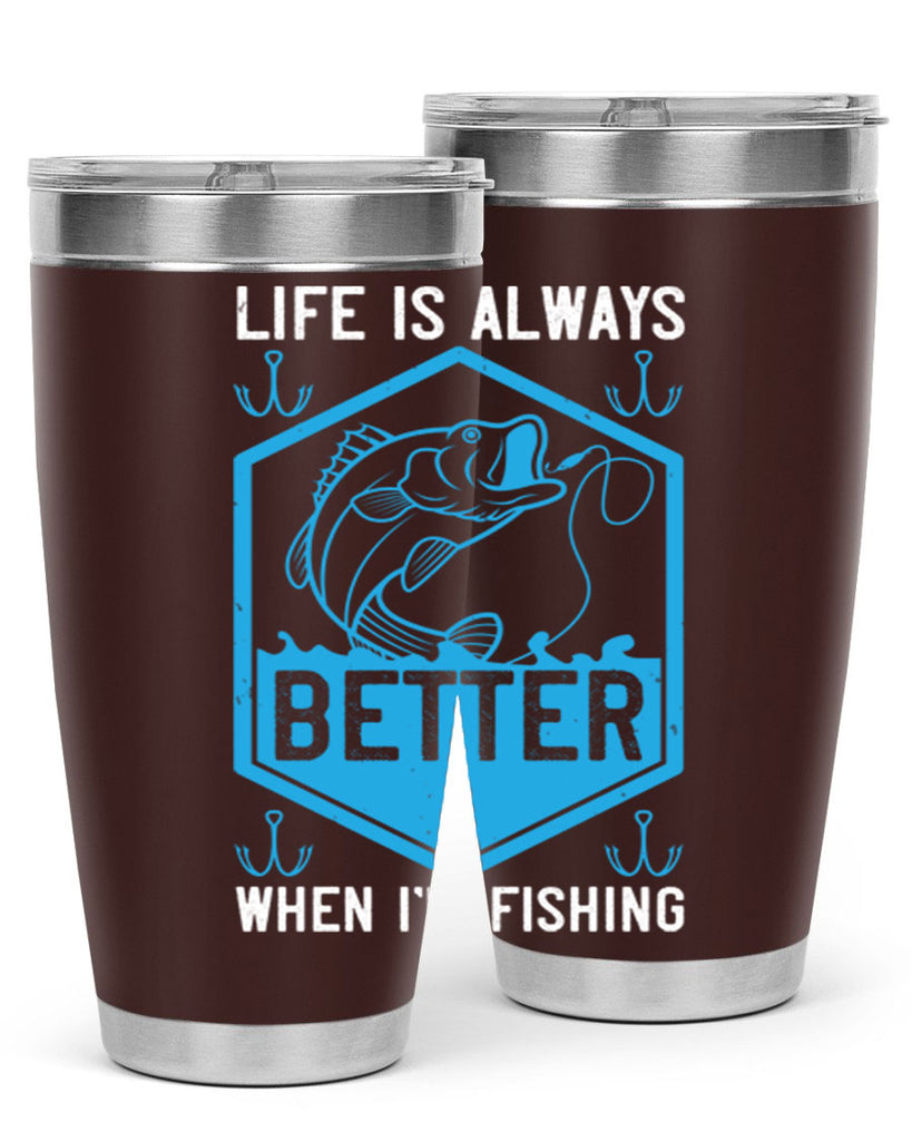 life is always better when i’m fishing 244#- fishing- Tumbler