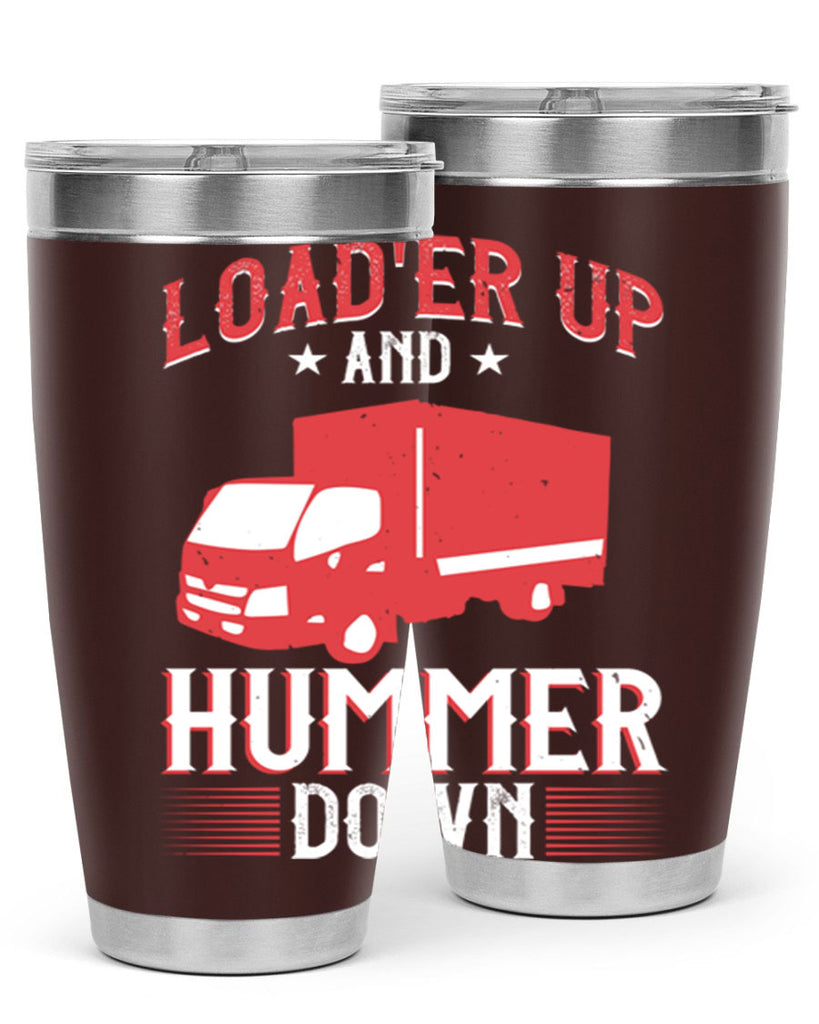 loader up and hummer down Style 32#- truck driver- tumbler
