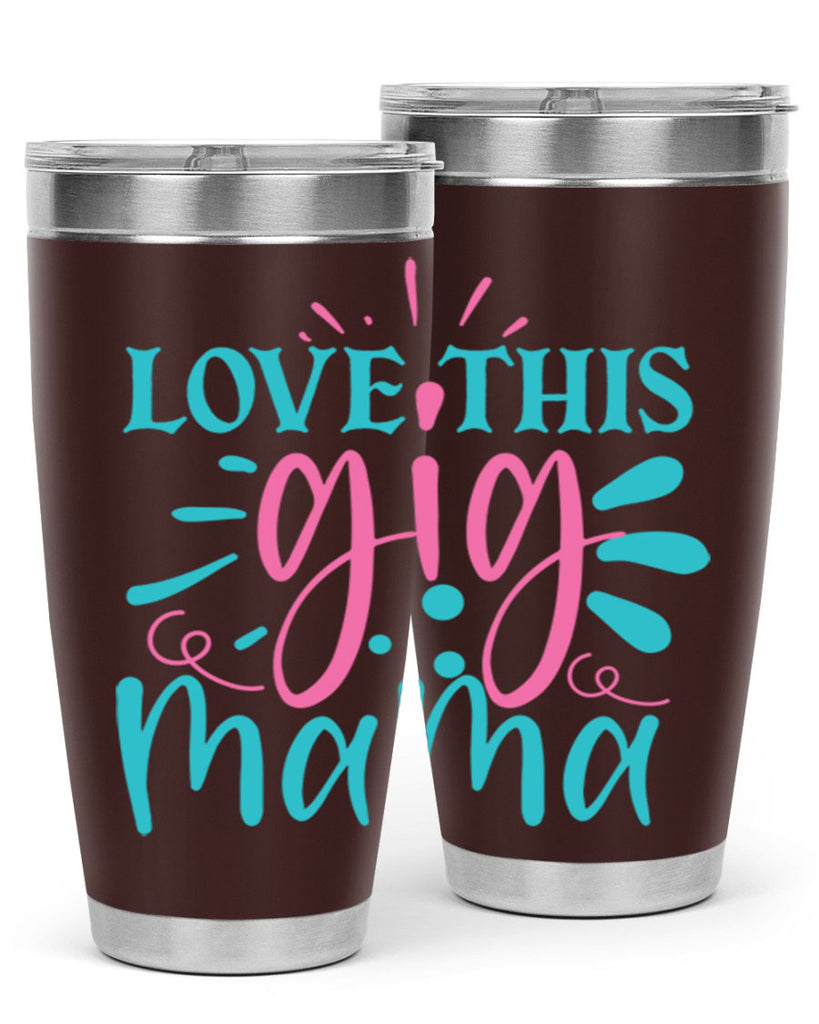 love this gig mama 329#- mom- Tumbler