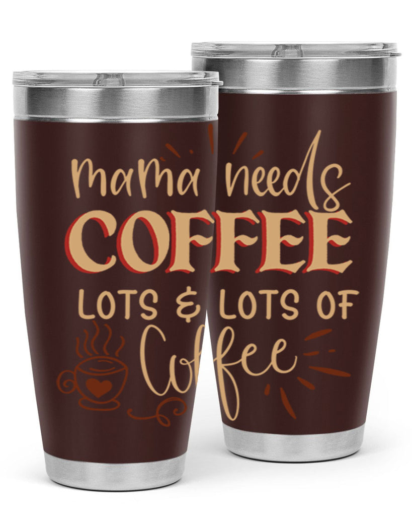 mama needs coffee lots lots of coffee 208#- coffee- Tumbler