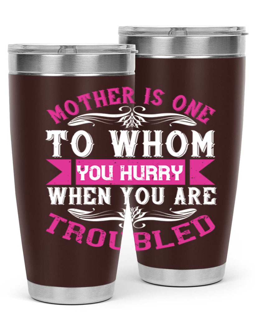 mother is one to whom you hurry when you are troubled 107#- mom- Tumbler