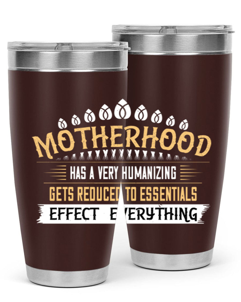 motherhood has a very humanizing effect everything gets reduced to essentials 98#- mom- Tumbler