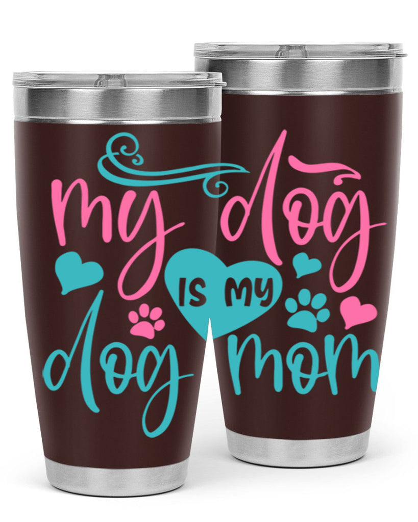 my dog is my dog mom 309#- mom- Tumbler