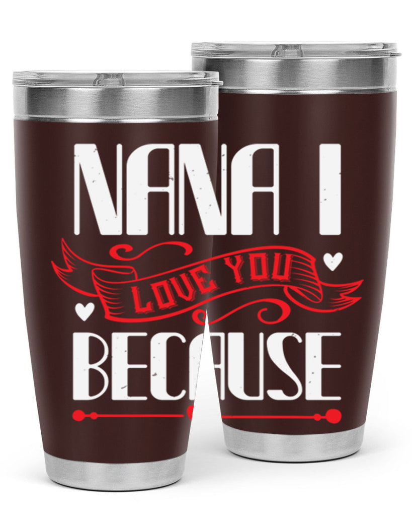 nana i love you because 9#- grandma - nana- Tumbler