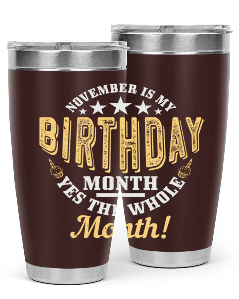 november is my birthday month yes the whole month Style 48#- birthday- tumbler