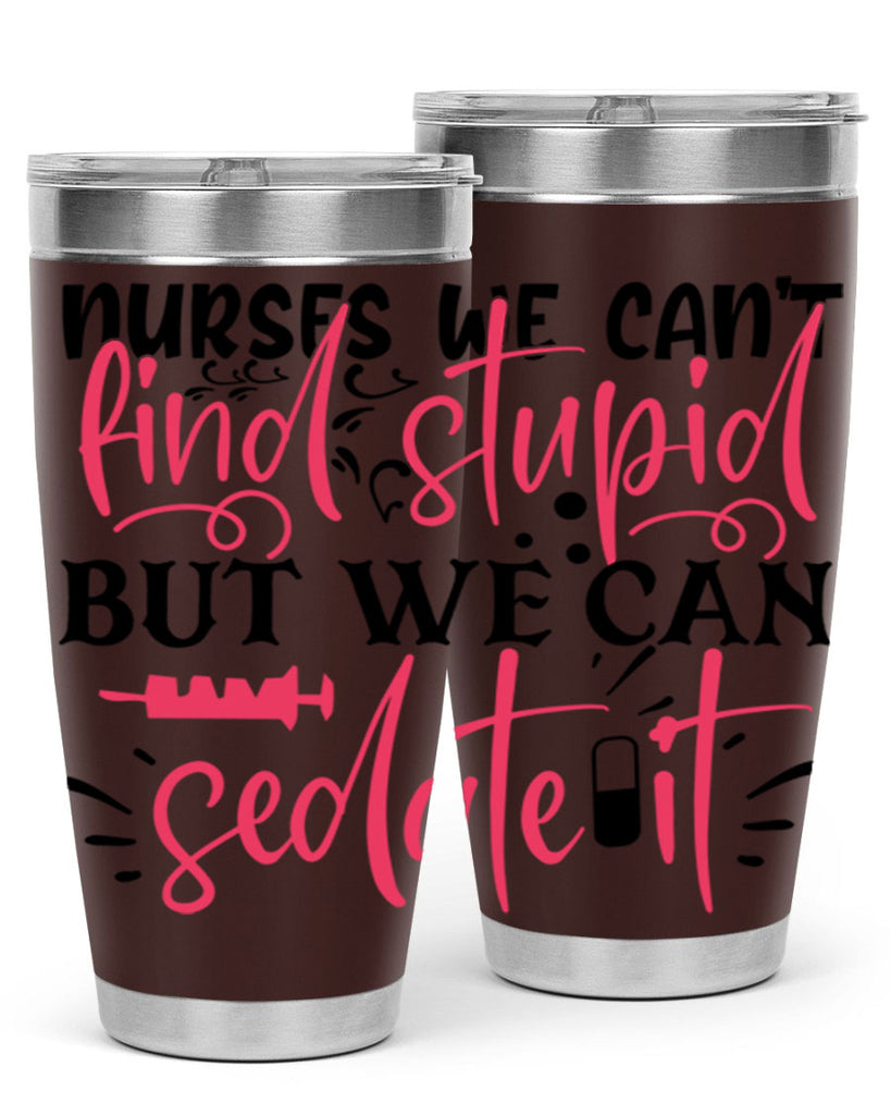 nurses we cant find stupid but we can sedate it Style Style 77#- nurse- tumbler