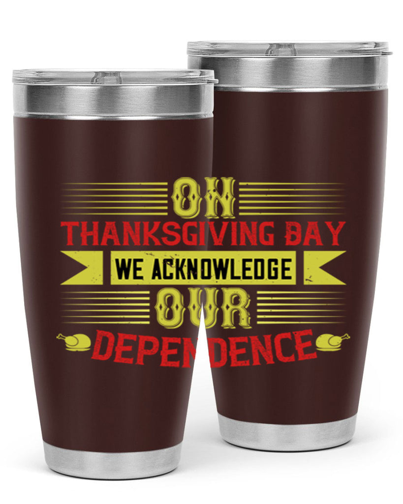 on thanksgiving day we acknowledge our dependence 19#- thanksgiving- Tumbler