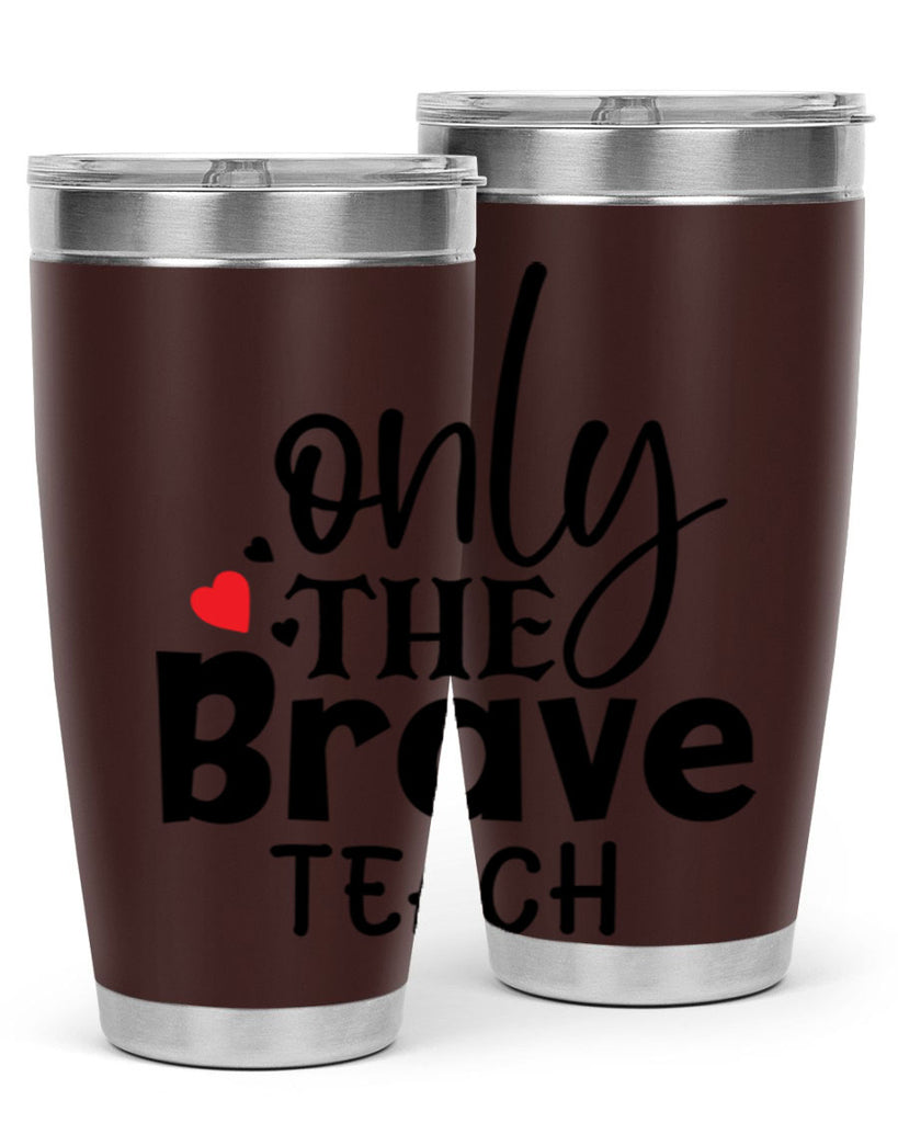 only the brave teach Style 153#- teacher- tumbler