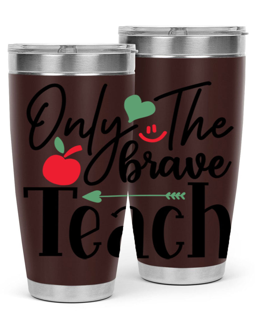 only the brave teach Style 155#- teacher- tumbler