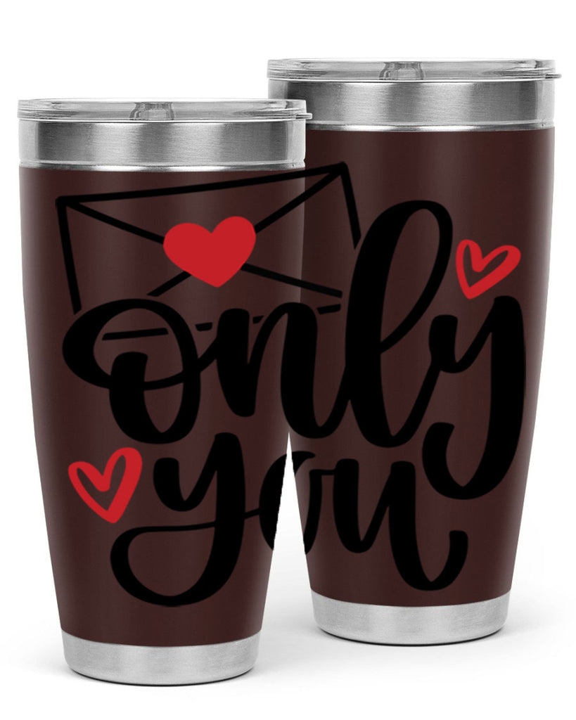 only you 15#- valentines day- Tumbler