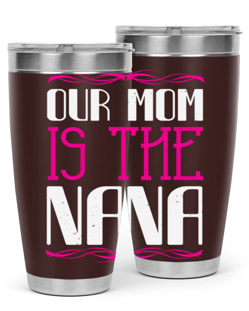 our mom is the nana 100#- grandma - nana- Tumbler