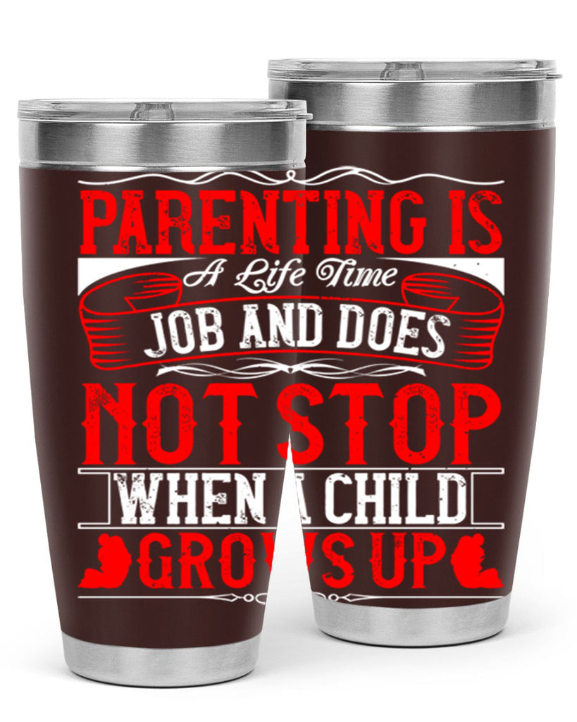 parenting is a life time job and does not stop when a child grows up 29#- Parents Day- Tumbler