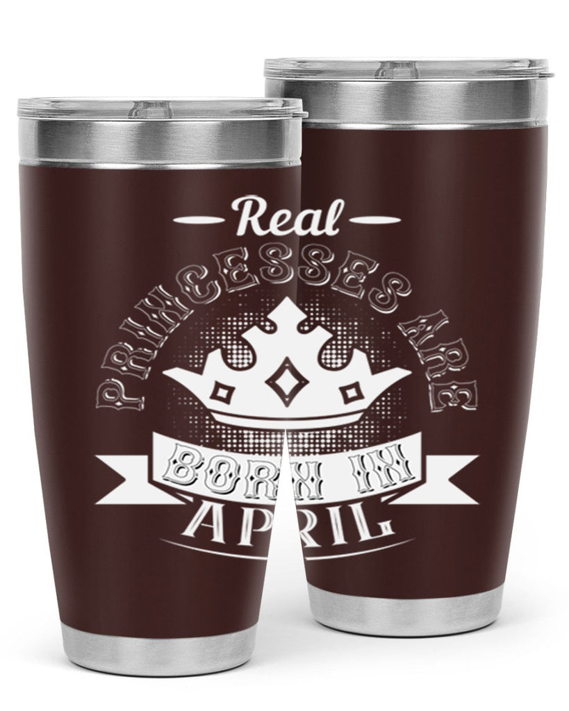 real prinesses are born in april Style 42#- birthday- tumbler