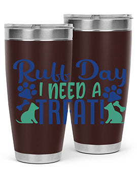 ruff day i need a treat Style 65#- dog- Tumbler