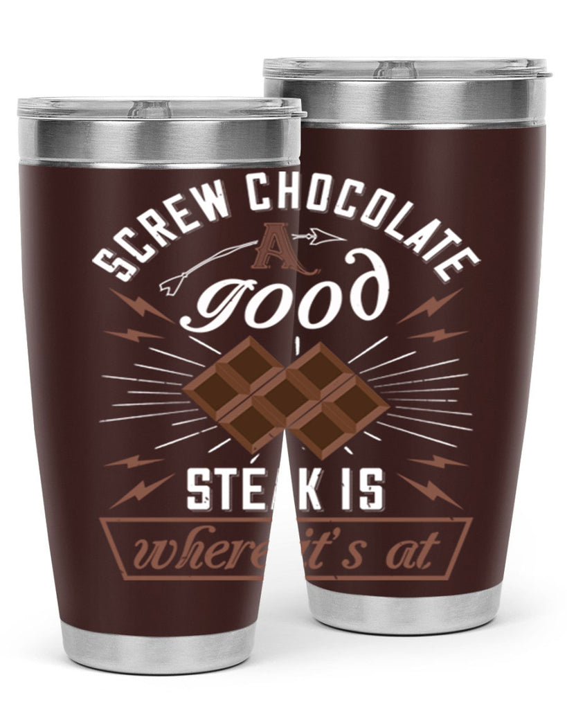 screw chocolate a good steak is where it’s at 21#- chocolate- Tumbler