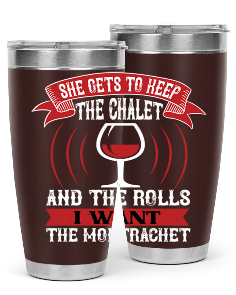 she gets to keep the chalet 12#- wine- Tumbler