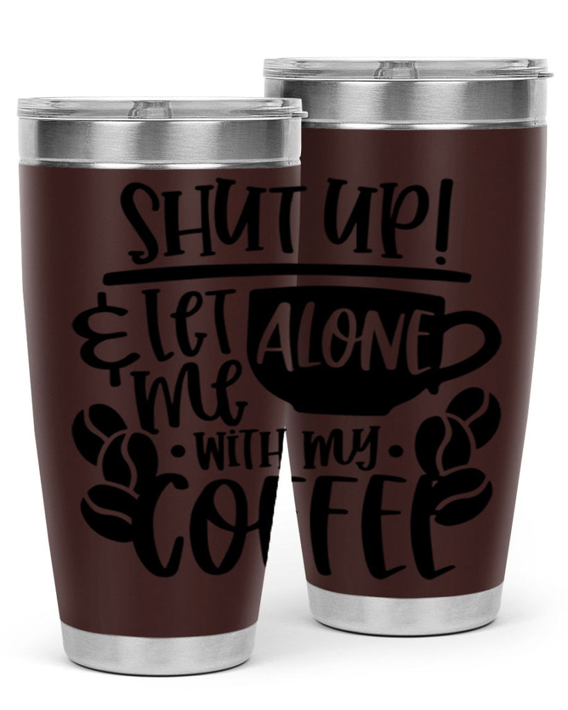 shut up let me alone with my coffee 35#- coffee- Tumbler