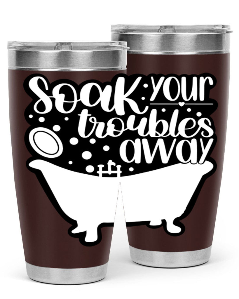 soak your troubles away 17#- bathroom- Tumbler