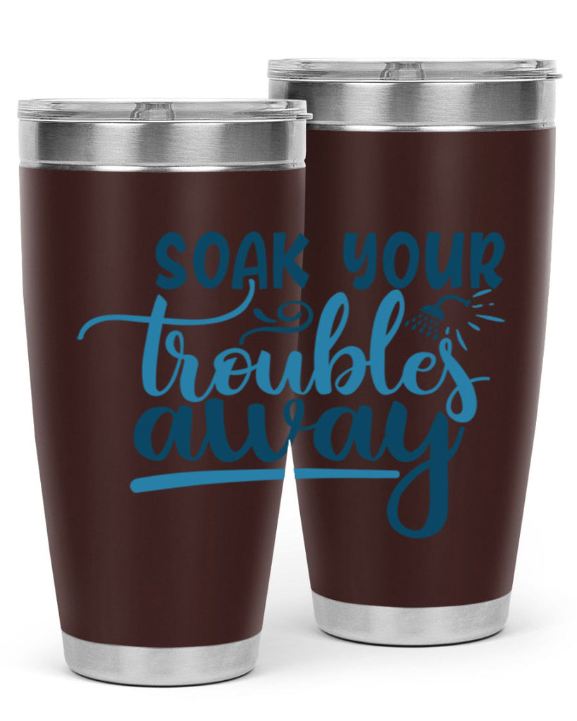 soak your troubles away 58#- bathroom- Tumbler