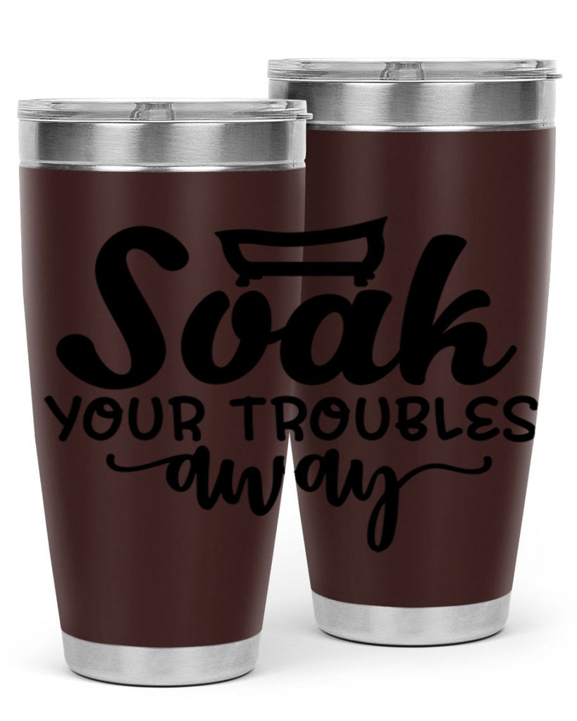 soak your troubles away 59#- bathroom- Tumbler