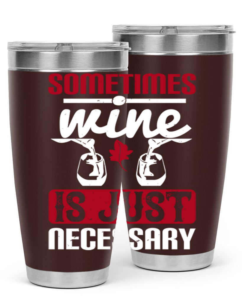 sometimes wine is just necessary 120#- wine- Tumbler