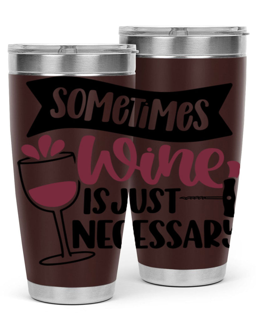 sometimes wine is just necessary 28#- wine- Tumbler