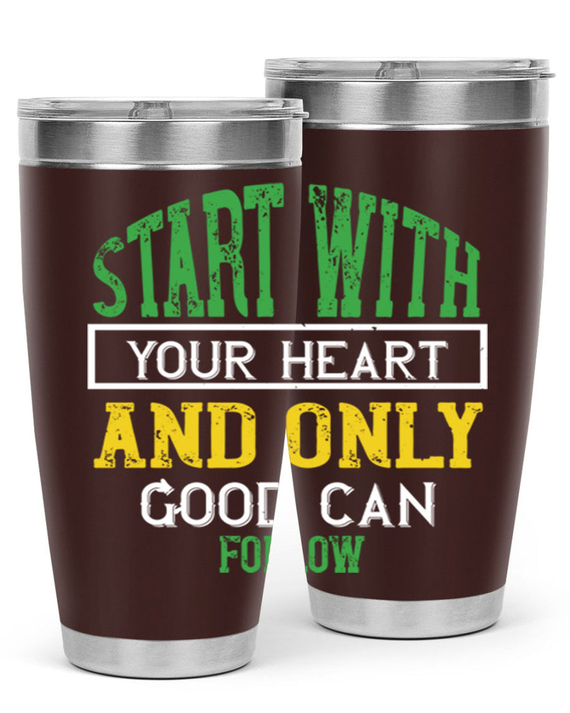 start with your heart and only good can follow 23#- vegan- Tumbler