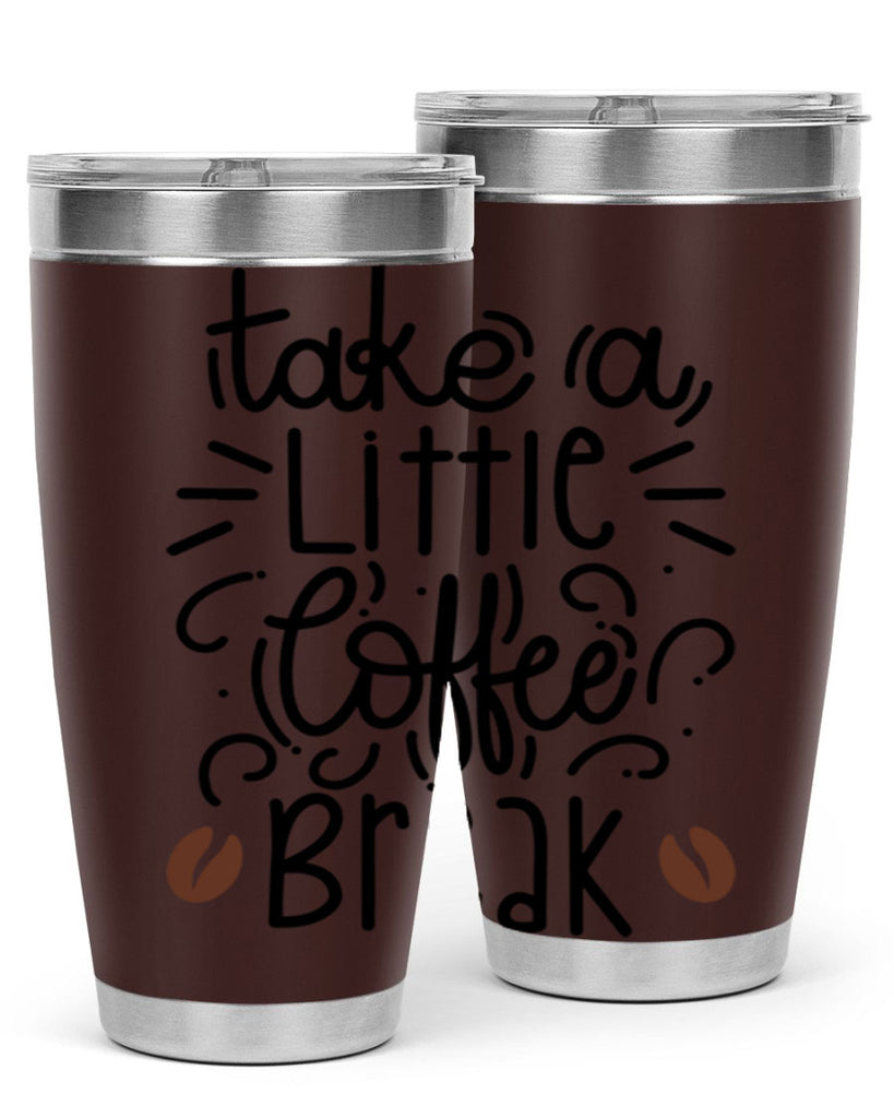 take a little coffee break 25#- coffee- Tumbler