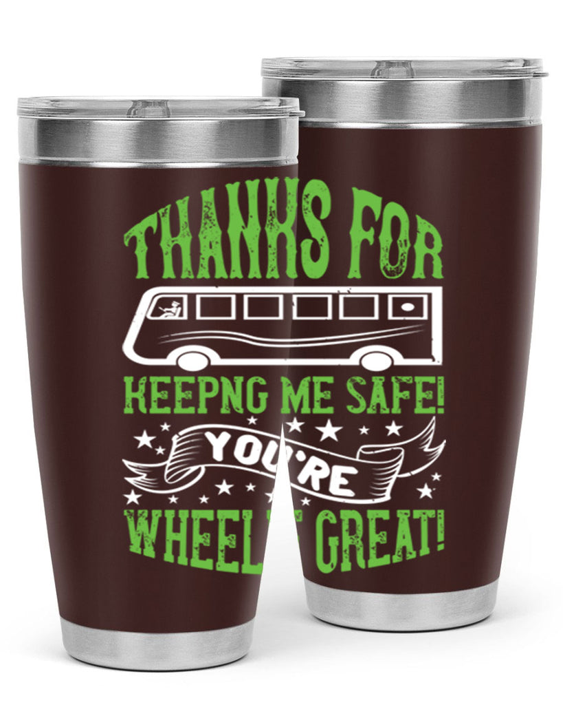 thanks for keepng me safe youre wheelif great Style 15#- bus driver- tumbler