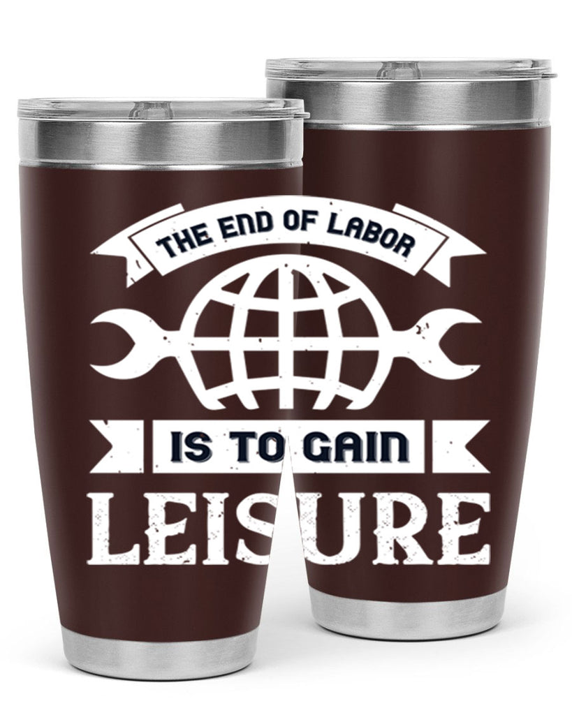 the end of labor is to gain leisure 18#- labor day- Tumbler