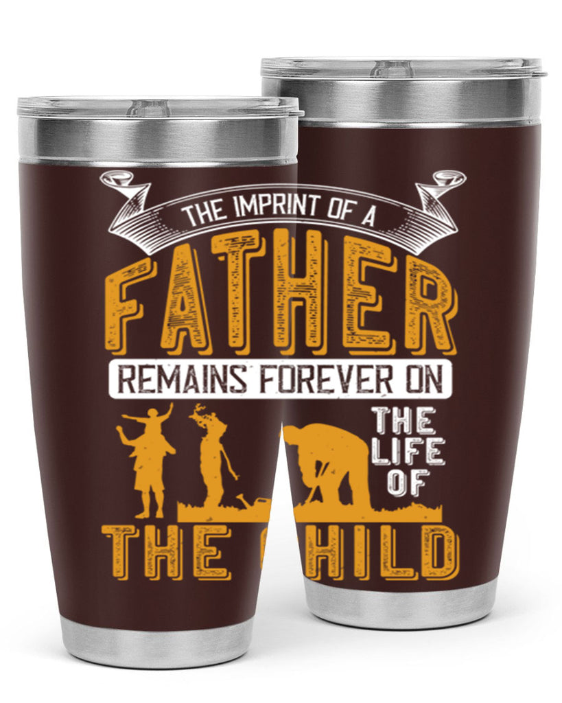 the imprint of a father remains forever on the life of the child 163#- fathers day- Tumbler